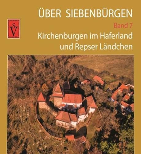 Über Siebenbürgen - Band 7: Kirchenburgen im Haferland und im Repser Ländchen (Über Siebenbürgen: Bildbände mit Luftaufnahmen der Kirchenburgen)