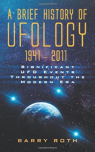 A Brief History of Ufology: 1941–2011: Significant UFO Events Throughout the Modern Era von Independently published
