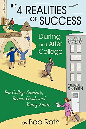THE 4 REALITIES OF SUCCESS DURING and AFTER COLLEGE: For College Students, Recent Grads and Young Adults
