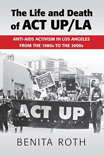 The Life and Death of ACT UP/LA: Anti-AIDS Activism in Los Angeles from the 1980s to the 2000s von Cambridge University Press
