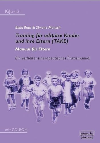 Training für adipöse Kinder und ihre Eltern (TAKE) Manual für Eltern: Ein verhaltenstherapeutisches Praxismanual mit CD-ROM (KiJu - Psychologie und Psychotherapie im Kindes- und Jugendalter)