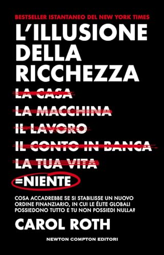 L'illusione della ricchezza. La casa, la macchina, il lavoro, il conto in banca, la tua vita = niente (Grandi manuali Newton) von Newton Compton Editori