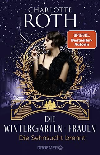 Die Wintergarten-Frauen. Die Sehnsucht brennt: Roman (Die Wintergarten-Saga, Band 2)