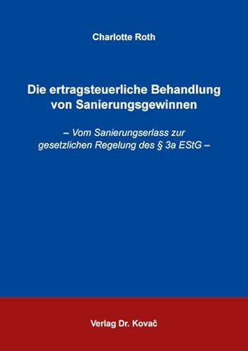 Die ertragsteuerliche Behandlung von Sanierungsgewinnen: – Vom Sanierungserlass zur gesetzlichen Regelung des § 3a EStG – (Studien zur Rechtswissenschaft)