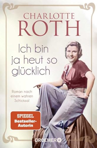 Ich bin ja heut so glücklich: Roman nach einem wahren Schicksal | SPIEGEL Bestseller-Autorin Ich bin ja heut so glücklich: Roman nach einem wahren Schicksal | SPIEGEL Bestseller-Autorin