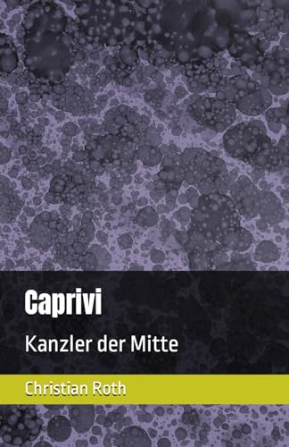 Caprivi: Kanzler der Mitte