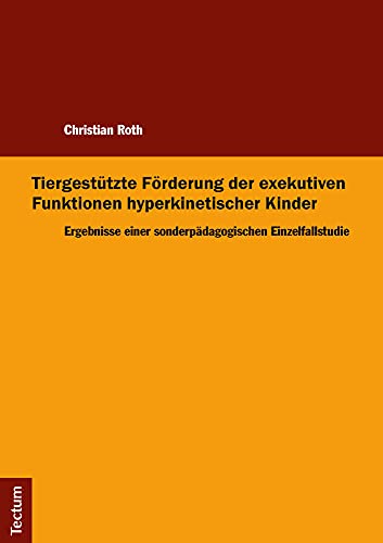 Tiergestützte Förderung der exekutiven Funktionen hyperkinetischer Kinder: Ergebnisse einer sonderpädagogischen Einzelfallstudie