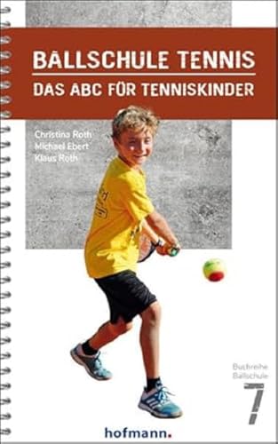 Ballschule Tennis: Das ABC für Tenniskinder (Reihe Ballschule) von Hofmann-Verlag GmbH & Co. KG