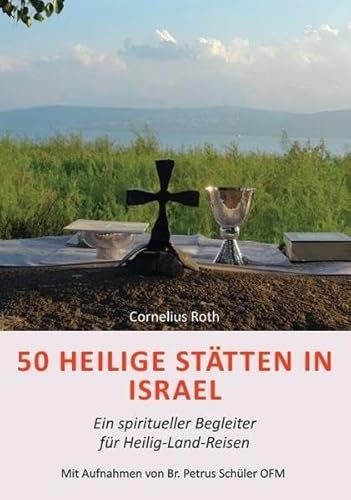 50 Heilige Stätten in Israel – Ein spiritueller Begleiter für Heilig-Land-Reisen