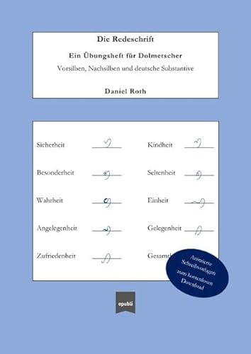 Die Redeschrift; Ein Übungsheft für Dolmetscher: Vorsilben, Nachsilben und deutsche Substantive