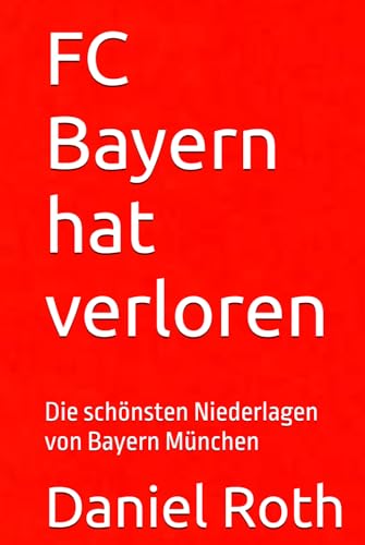 FC Bayern hat verloren: Die schönsten Niederlagen von Bayern München
