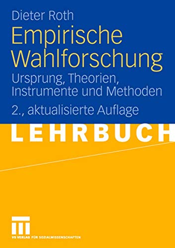 Empirische Wahlforschung: Ursprung, Theorien, Instrumente und Methoden (German Edition) von VS Verlag für Sozialwissenschaften