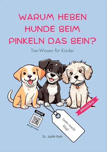 Warum heben Hunde beim Pinkeln das Bein?: Tier-Wissen für Kinder / Lesen macht klug! Warum heben Hunde beim Pinkeln das Bein?: Tier-Wissen für Kinder / Lesen macht klug!