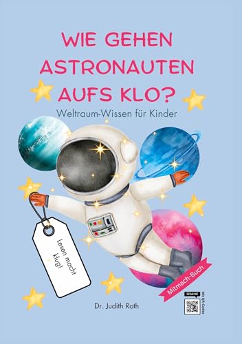 Wie gehen Astronauten aufs Klo?: Weltraum-Wissen für Kinder / Lesen macht klug!