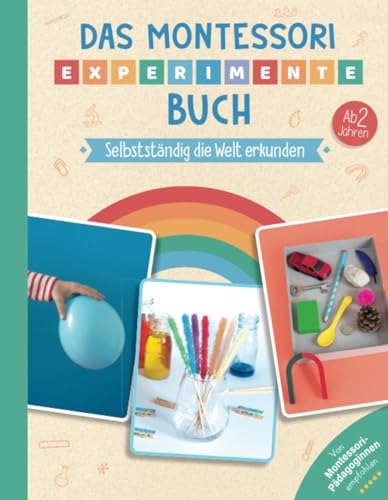 Das Montessori Experimente-Buch: Selbstständig die Welt erkunden | Ab 2 Jahren | Von Montessori-Pädagoginnen empfohlen