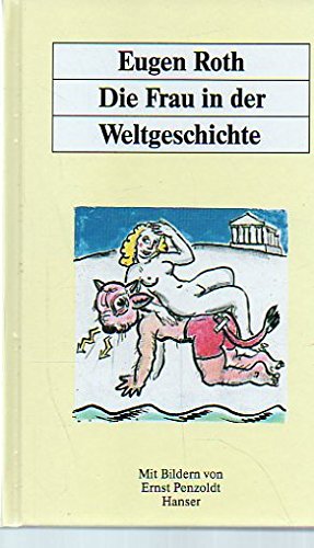 Die Frau in der Weltgeschichte: Ein heiteres Buch mit 60 Bildern von Ernst Penzoldt