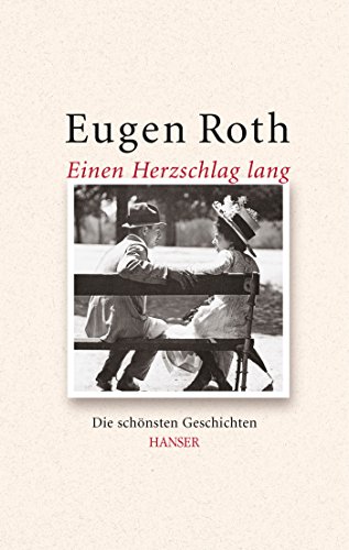 Einen Herzschlag lang: Die schönsten Geschichten. Zus.-gest. v. Thomas Roth Einen Herzschlag lang: Die schönsten Geschichten. Zus.-gest. v. Thomas Roth von Carl Hanser Verlag GmbH & Co. KG