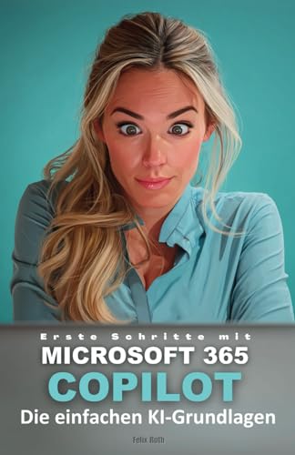 Erste Schritte mit Microsoft 365 Copilot: Die einfachen KI-Grundlagen von Independently published