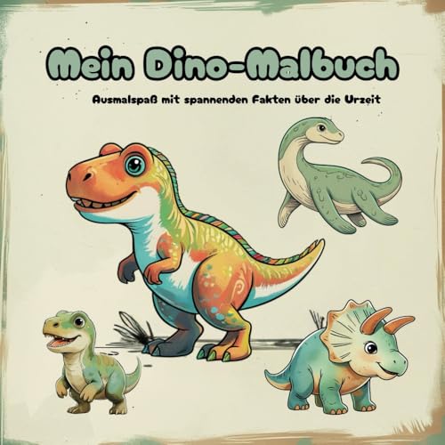Mein Dino-Malbuch – Ausmalspaß mit spannenden Fakten über die Urzeit: Mit coolen Dinosaurier-Ausmalbildern, Fun Facts und Infos über Lebenszeit & Fundorte – perfekt für Kinder ab 4 Jahren von Independently published