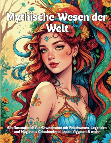 Mythische Wesen der Welt: Ein Ausmalbuch für Erwachsene mit Fabelwesen, Legenden und Magie aus Griechenland, Japan, Ägypten & mehr Zur Entspannung, Inspiration & Fantasie