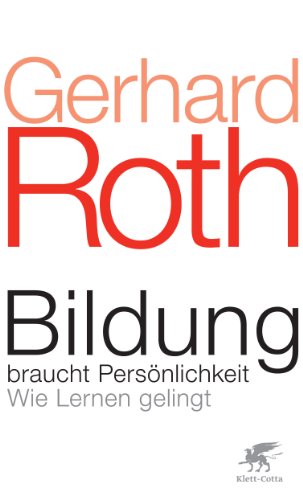 Bildung braucht Persönlichkeit: Wie Lernen gelingt Bildung braucht Persönlichkeit: Wie Lernen gelingt