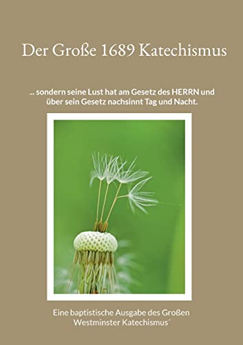 Der Große 1689 Katechismus: Ein baptistische Ausgabe des Großen Westminster Katechismus´ von BoD – Books on Demand