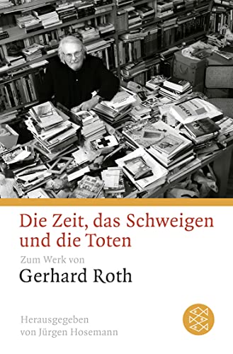 Die Zeit, das Schweigen und die Toten: Zum Werk von Gerhard Roth