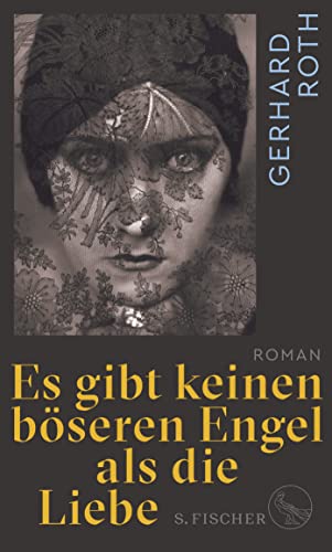 Es gibt keinen böseren Engel als die Liebe: Roman