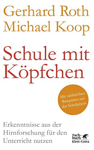 Schule mit Köpfchen: Erkenntnisse aus der Hirnforschung für den Unterricht nutzen Schule mit Köpfchen: Erkenntnisse aus der Hirnforschung für den Unterricht nutzen
