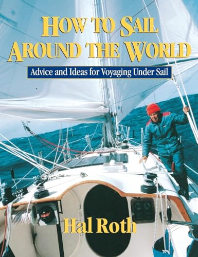 HOW TO SAIL AROUND THE WORLD: Advice and Ideas for Voyaging Under Sail HOW TO SAIL AROUND THE WORLD: Advice and Ideas for Voyaging Under Sail