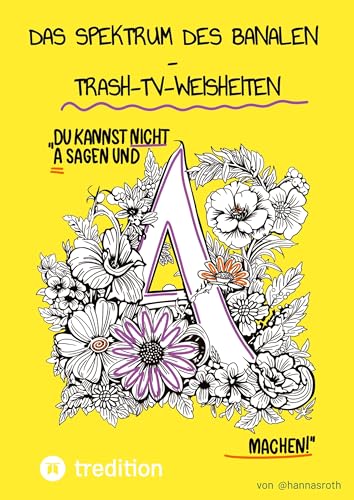 Das Spektrum des Banalen: Trash-TV-Weisheiten kuratiert von @hannasroth von @hannasroth