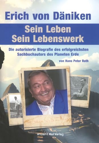 Erich von Däniken. Sein Leben - Sein Lebenswerk: Die autorisierte Biografie des erfolgreichsten Sachbuchautors des Planeten Erde von Ancient Mail