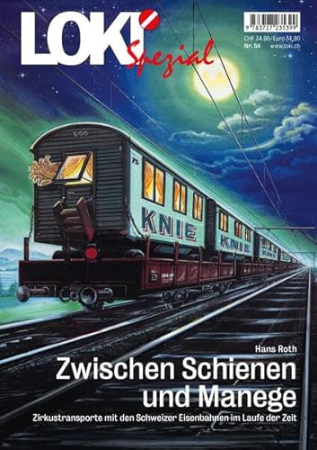 LOKI Spezial Nr. 54 «Zwischen Schienen und Manege»: Zirkustransporte mit den Schweizer Eisenbahnen im Laufe der Zeit