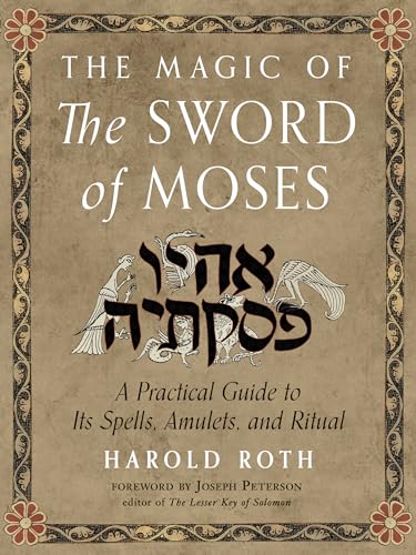 The Magic of the Sword of Moses: A Practical Guide to Its Spells, Amulets, and Ritual