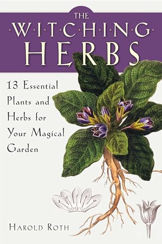 The Witching Herbs: 13 Essential Plants and Herbs for Your Magical Garden von Weiser Books