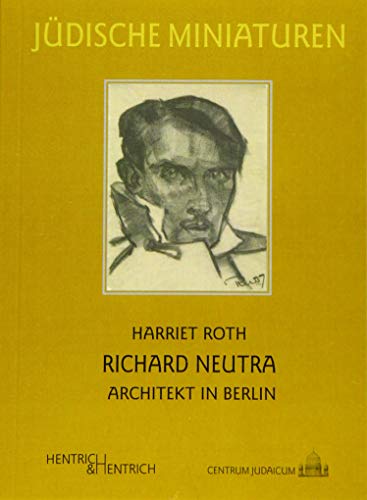 Richard Neutra: Architekt in Berlin (Jüdische Miniaturen / Herausgegeben von Hermann Simon)