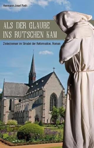 Als der Glaube ins Rutschen kam: Zisterzienser im Strudel der Reformation. Roman von Gardez