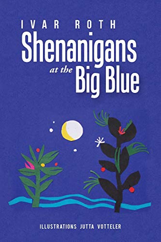 Shenanigans at the Big Blue Shenanigans at the Big Blue von Authorhouse