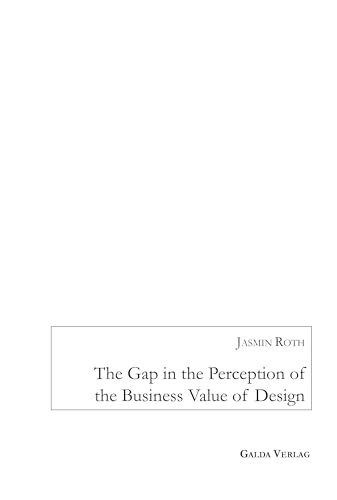The Gap in the Perception of the Business Value of Design The Gap in the Perception of the Business Value of Design von Galda Verlag