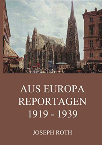 Aus Europa - Reportagen 1919 - 1939 Aus Europa - Reportagen 1919 - 1939