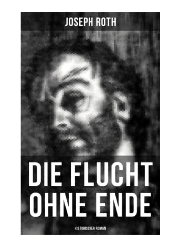 Die Flucht ohne Ende (Historischer Roman): Ausbruch aus russischer Kriegsgefangenschaft