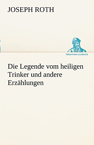 Die Legende vom heiligen Trinker und andere Erzählungen (TREDITION CLASSICS)