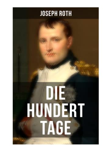 Die hundert Tage: Die Heimkehr des großen Kaisers + Das Leben der Angelina Pietri + Der Untergang (Waterloo) + Das Ende der kleinen Angelina