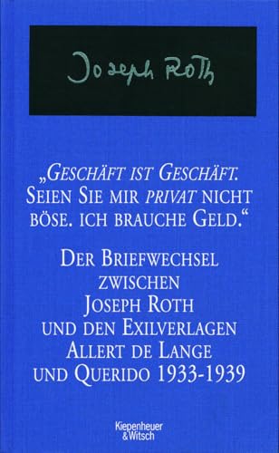 Geschäft ist Geschäft - Seien Sie mir privat nicht böse ich brauche Geld: Der Briefwechsel zwischen Joseph Roth und den Exilverlagen Allert de Lange und Querido 1933 - 1939 Geschäft ist Geschäft - Seien Sie mir privat nicht böse ich brauche Geld: Der Briefwechsel zwischen Joseph Roth und den Exilverlagen Allert de Lange und Querido 1933 - 1939 von Kiepenheuer&Witsch