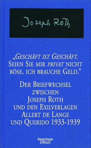 Geschäft ist Geschäft - Seien Sie mir privat nicht böse ich brauche Geld: Der Briefwechsel zwischen Joseph Roth und den Exilverlagen Allert de Lange und Querido 1933 - 1939 von Kiepenheuer&Witsch