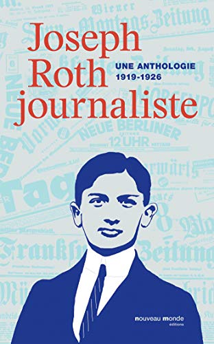Joseph Roth, journaliste: Une anthologie (1919-1926) von NOUVEAU MONDE