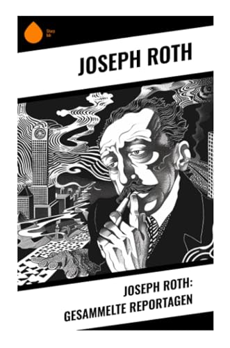 Joseph Roth: Gesammelte Reportagen von Sharp Ink