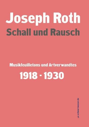 Schall und Rausch: Musikfeuilletons und Artverwandtes 1918 - 1930 von Schwarzwasser Verlag