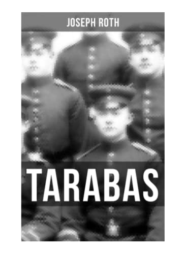 TARABAS: Rastloses Leben von Oberst Nikolaus Tarabas (Historischer Roman - Erster Weltkrieg)