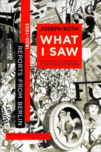 What I Saw: Reports from Berlin 1920-1933 What I Saw: Reports from Berlin 1920-1933